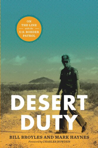 Desert Duty On The Line With The Us Border Patrol Bill Broyles Mark Haynes Charles Bowden