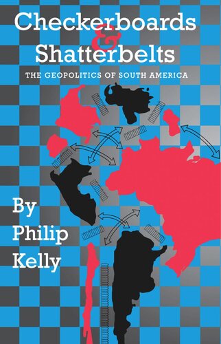 Checkerboards And Shatterbelts The Geopolitics Of South America Philip Kelly