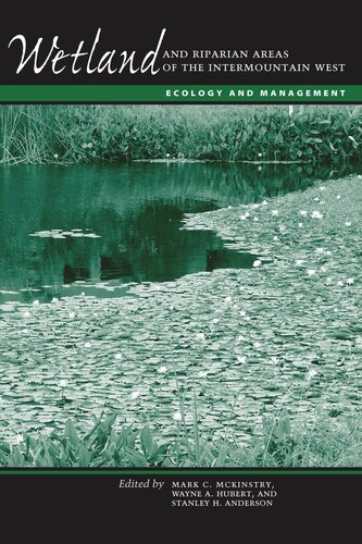 Wetland And Riparian Areas Of The Intermountain West Ecology And Management Mark C Mckinstry Editor Wayne A Hubert Editor Stanley H Anderson Editor