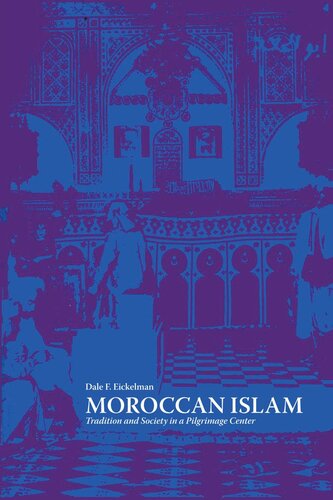 Moroccan Islam Tradition And Society In A Pilgrimage Center Dale F Eickelman