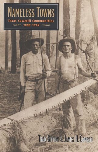 Nameless Towns Texas Sawmill Communities 18801942 Thad Sitton James H Conrad