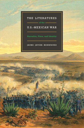 The Literatures Of The Usmexican War Narrative Time And Identity Jaime Javier Rodrguez