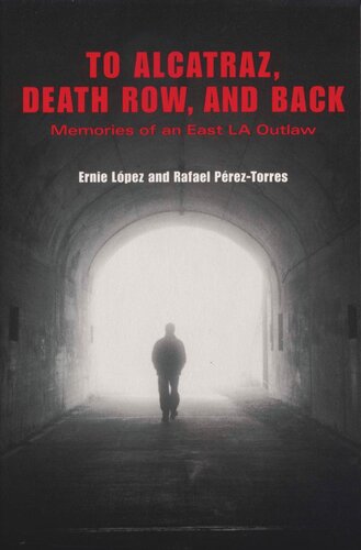 To Alcatraz Death Row And Back Memories Of An East La Outlaw Ernie Lpez Rafael Preztorres