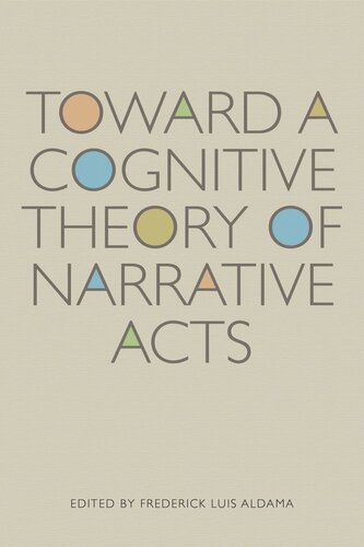 Toward A Cognitive Theory Of Narrative Acts Frederick Luis Aldama Editor