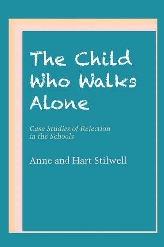 The Child Who Walks Alone Case Studies Of Rejection In The Schools Anne Stilwell Hart Stilwell