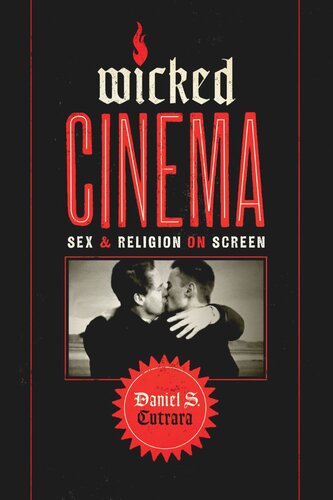 Wicked Cinema Sex And Religion On Screen Daniel S Cutrara