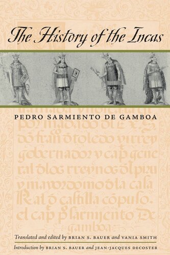The History Of The Incas Pedro Sarmiento De Gamboa Jeanjacques Decoster Brian S Bauer Brian S Bauer Vania Smith