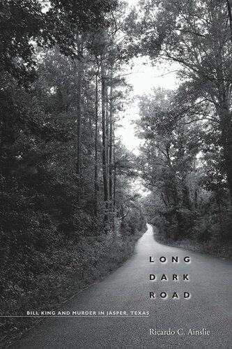 Long Dark Road Bill King And Murder In Jasper Texas Ricardo C Ainslie