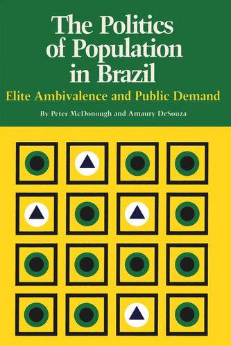 The Politics Of Population In Brazil Elite Ambivalence And Public Demand Peter Mcdonough Amaury Desouza
