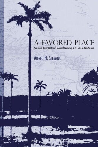 A Favored Place San Juan River Wetlands Central Veracruz Ad 500 To The Present Alfred H Siemens