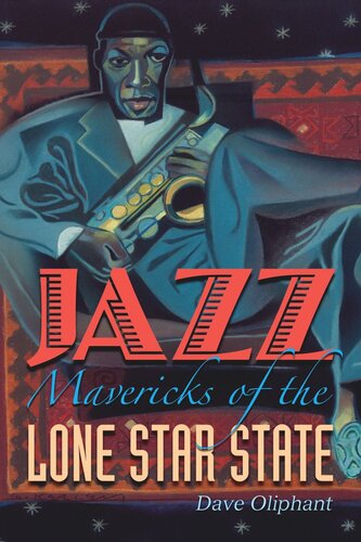 Jazz Mavericks Of The Lone Star State Dave Oliphant