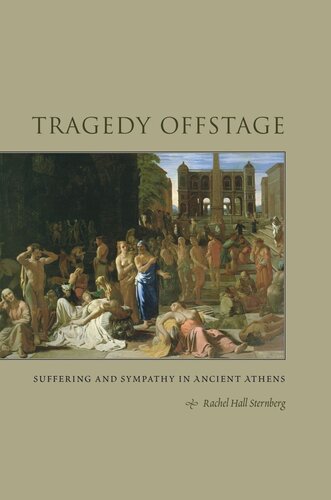 Tragedy Offstage Suffering And Sympathy In Ancient Athens Rachel Hall Sternberg