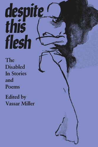 Despite This Flesh The Disabled In Stories And Poems Vassar Miller Editor