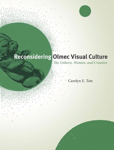 Reconsidering Olmec Visual Culture The Unborn Women And Creation Carolyn E Tate