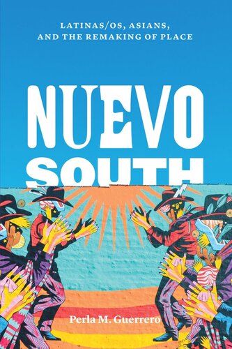 Nuevo South Latinasos Asians And The Remaking Of Place Perla M Guerrero