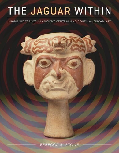 The Jaguar Within Shamanic Trance In Ancient Central And South American Art Rebecca R Stone
