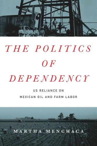 The Politics Of Dependency Us Reliance On Mexican Oil And Farm Labor Martha Menchaca