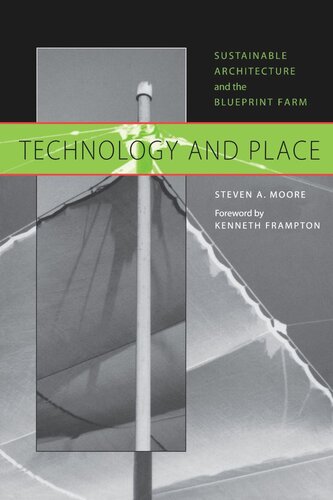 Technology And Place Sustainable Architecture And The Blueprint Farm Steven A Moore Kenneth Frampton