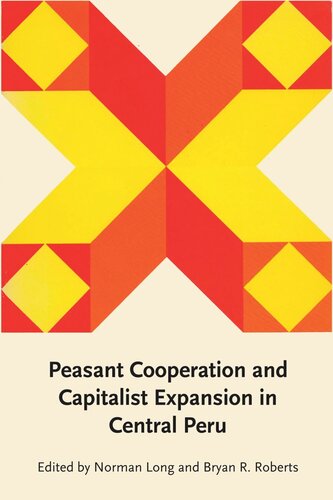 Peasant Cooperation And Capitalist Expansion In Central Peru Norman Long Editor Bryan R Roberts Editor