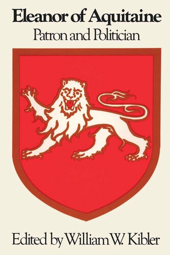 Eleanor Of Aquitaine Patron And Politician William W Kibler Editor