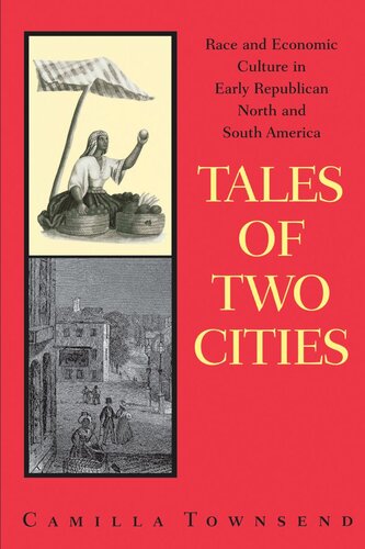 Tales Of Two Cities Race And Economic Culture In Early Republican North And South America Camilla Townsend