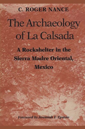 The Archaeology Of La Calsada A Rockshelter In The Sierra Madre Oriental Mexico C Roger Nance