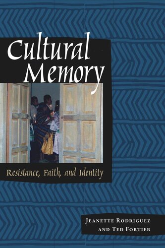 Cultural Memory Resistance Faith And Identity Jeanette Rodrguez Ted Fortier