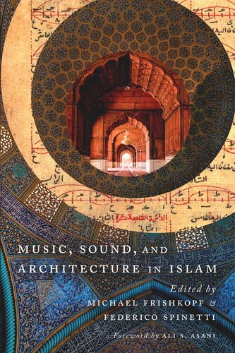 Music Sound And Architecture In Islam Michael Frishkopf Editor Federico Spinetti Editor