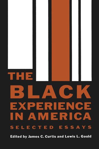 The Black Experience In America Selected Essays James C Curtis Editor Lewis L Gould Editor