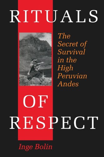 Rituals Of Respect The Secret Of Survival In The High Peruvian Andes Inge Bolin