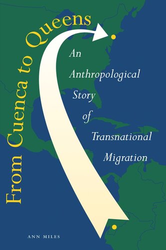 From Cuenca To Queens An Anthropological Story Of Transnational Migration Ann Miles