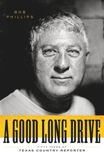 A Good Long Drive Fifty Years Of Texas Country Reporter Bob Phillips