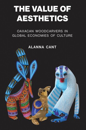 The Value Of Aesthetics Oaxacan Woodcarvers In Global Economies Of Culture Alanna Cant