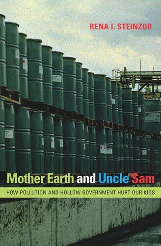 Mother Earth And Uncle Sam How Pollution And Hollow Government Hurt Our Kids Rena I Steinzor