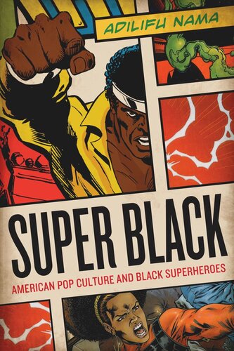 Super Black American Pop Culture And Black Superheroes Adilifu Nama