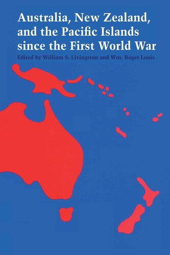 Australia New Zealand And The Pacific Islands Since The First World War William S Livingston Editor Wm Roger Louis Editor