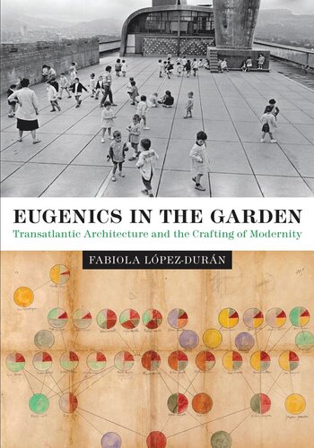 Eugenics In The Garden Transatlantic Architecture And The Crafting Of Modernity Fabiola Lpezdurn