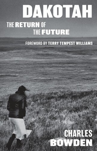 Dakotah The Return Of The Future Charles Bowden Terry Tempest Williams