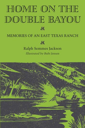 Home On The Double Bayou Memories Of An East Texas Ranch Ralph Semmes Jackson J Frank Dobie Bubi Jessen