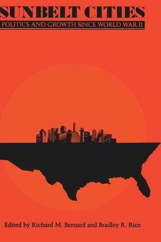 Sunbelt Cities Politics And Growth Since World War Ii Richard M Bernard Editor Bradley Robert Rice Editor