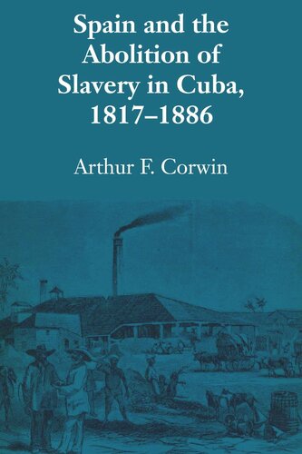 Spain And The Abolition Of Slavery In Cuba 18171886 Arthur F Corwin