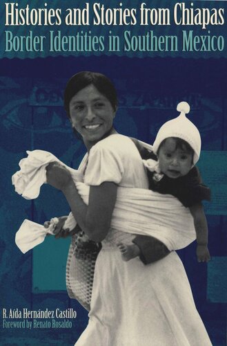 Histories And Stories From Chiapas Border Identities In Southern Mexico R Ada Hernndez Castillo Renato Rosaldo Martha Pou