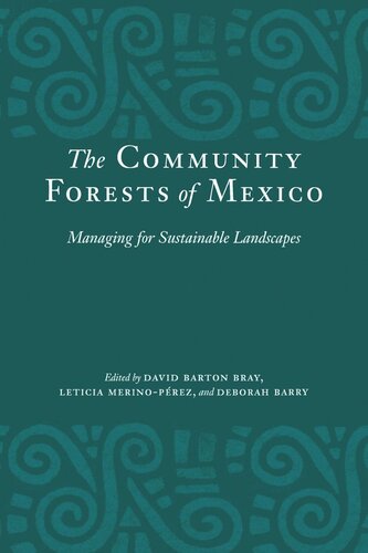 The Community Forests Of Mexico Managing For Sustainable Landscapes David Barton Bray Editor Leticia Merinoprez Editor Deborah Barry Editor