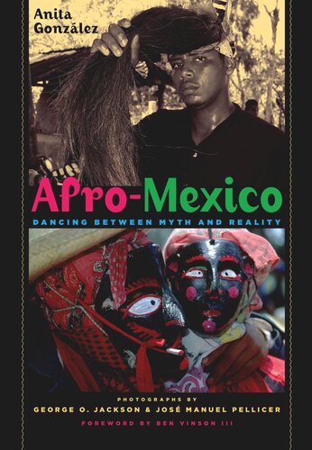 Afromexico Dancing Between Myth And Reality Anita Gonzlez Ben Vinson George O Jackson Jos Manuel Pellicer