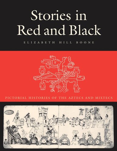 Stories In Red And Black Pictorial Histories Of The Aztecs And Mixtecs Elizabeth Hill Boone