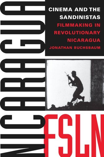 Cinema And The Sandinistas Filmmaking In Revolutionary Nicaragua Jonathan Buchsbaum