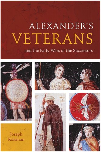 Alexanders Veterans And The Early Wars Of The Successors Joseph Roisman