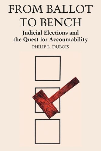 From Ballot To Bench Judicial Elections And The Quest For Accountability Philip L Dubois