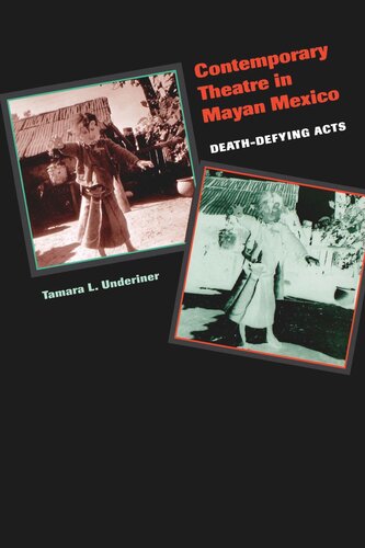 Contemporary Theatre In Mayan Mexico Deathdefying Acts Tamara L Underiner