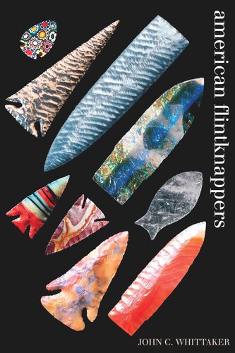 American Flintknappers Stone Age Art In The Age Of Computers John C Whittaker